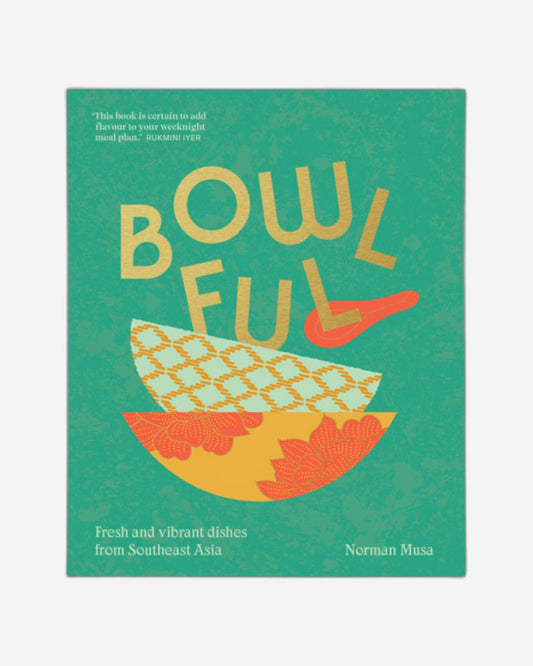 Bowlful : Fresh and Vibrant Dishes from Southeast Asia