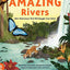AMAZING RIVERS: 100+ WATERWAYS THAT WILL BOGGLE YOUR MIND