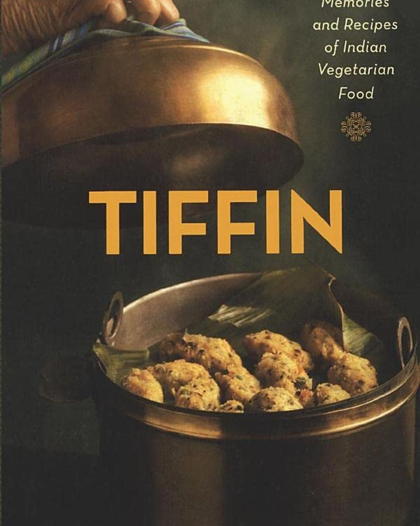 TIFFIN: MEMORIES AND RECIPES OF INDIAN VEGETARIAN FOOD