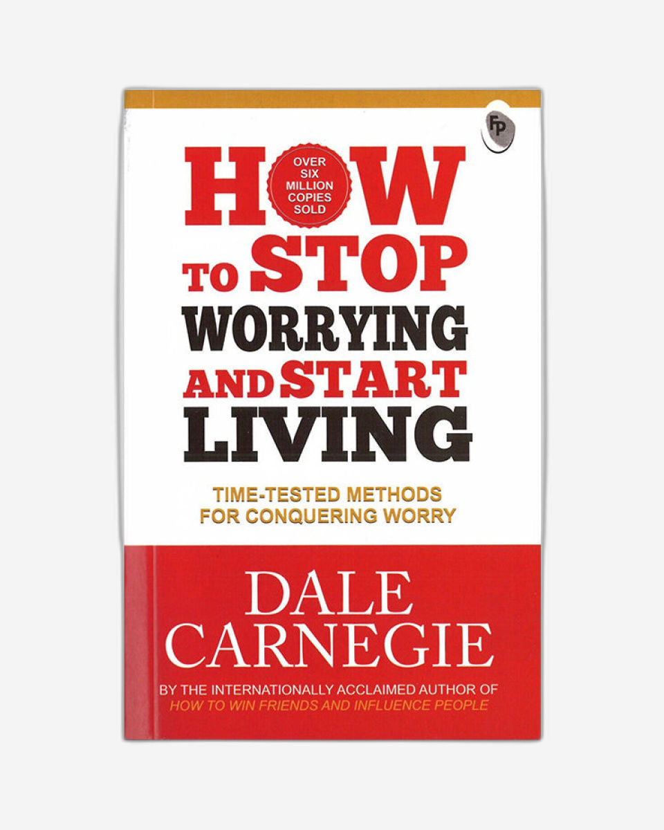 How To Stop Worrying And Start Living