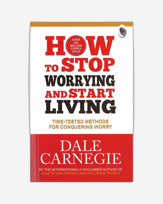 How To Stop Worrying And Start Living