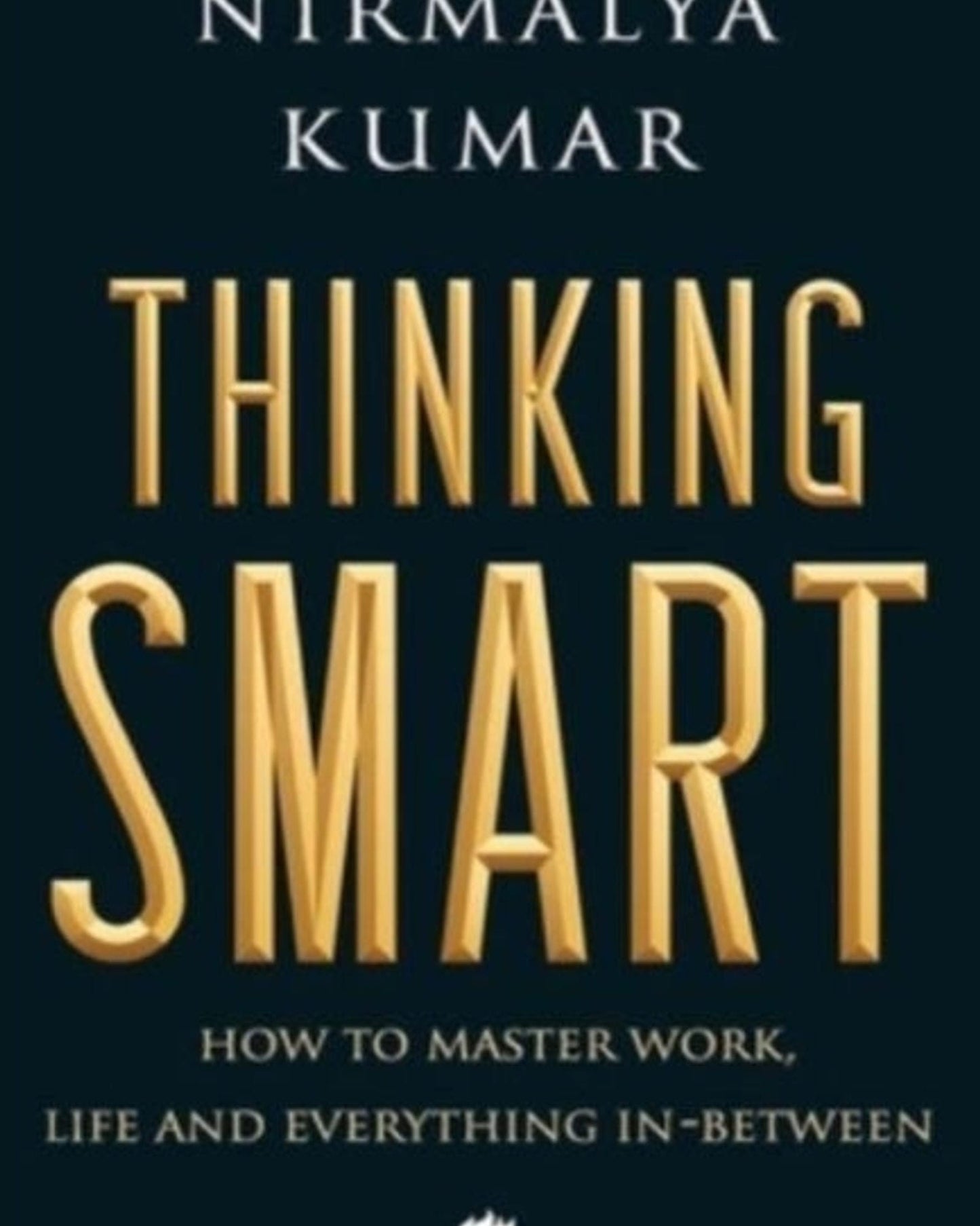 Thinking smart : how to master work, life and everything in between