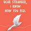 Dear Stranger : I Know How You Feel