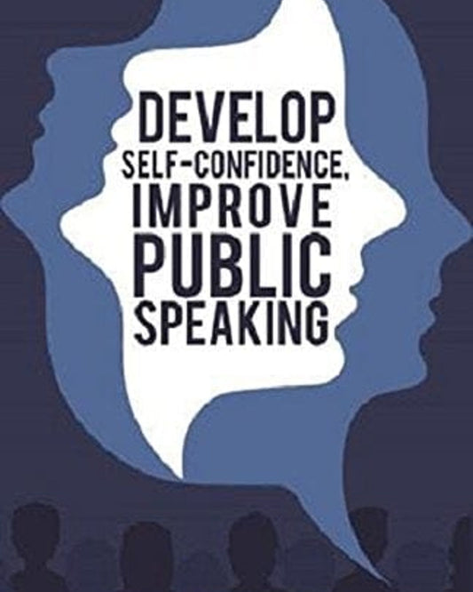 Develop Self-Confidence, Improve Public Speaking