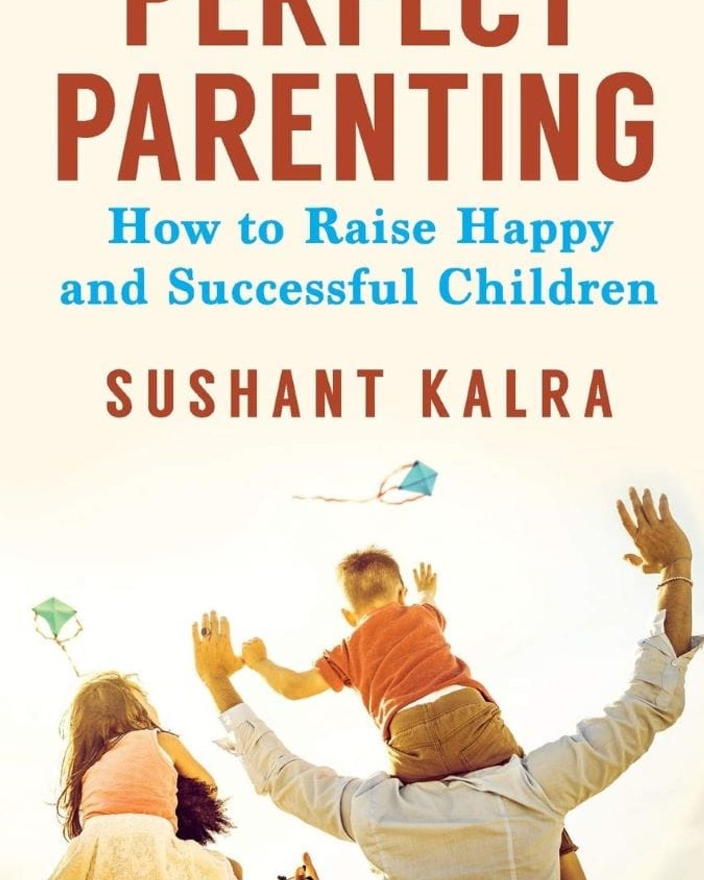 Perfect Parenting : How To Raise Happy And Successful Children