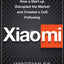 Xiaomi : How a Startup Disrupted the Market and Created a Cult Following