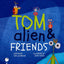 TOM ALIEN & FRIENDS: TOM ALIEN 2  - SARA GHANNOUM