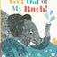 Get Out Of My Bath