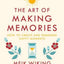 The Art Of Making Memories : How To Create And Remember Happy Moments