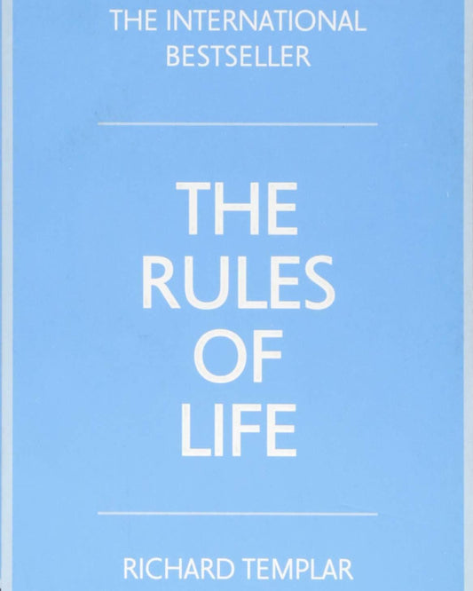 The Rules Of Life : A Personal Code For Living A Better, Happier, More Successful Kind Of Life - Richard Templar