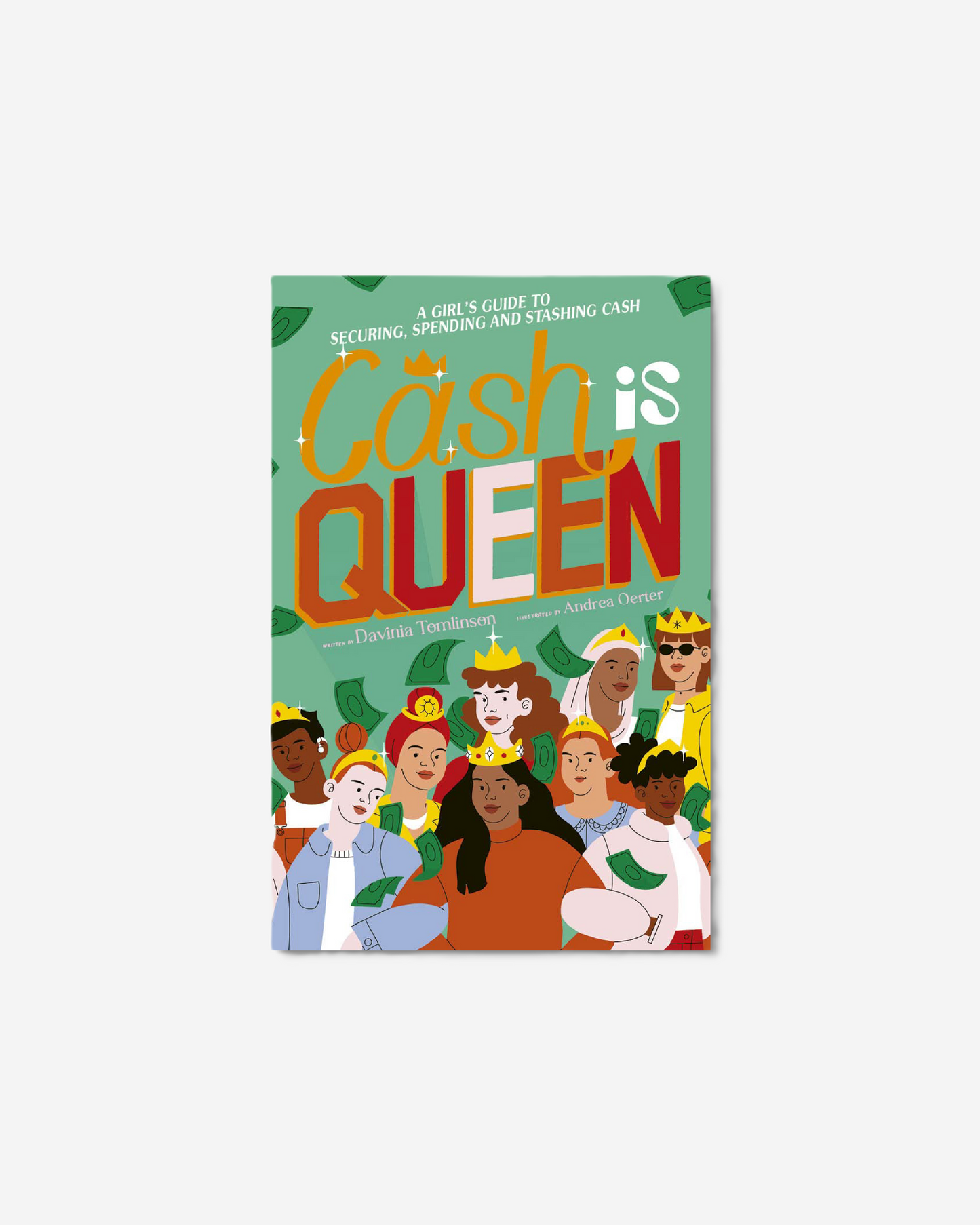 Cash is Queen : A Girl’s Guide to Securing, Spending and Stashing Cash