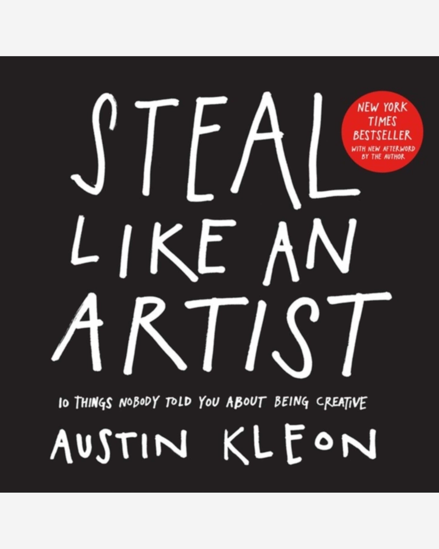Steal Like an Artist : 10 Things Nobody Told You About Being Creative