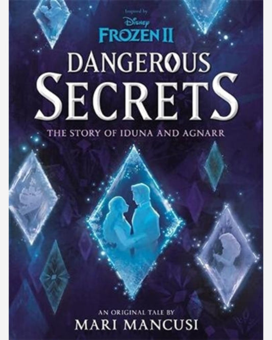 Disney Frozen: Dangerous Secrets : The Story of Iduna and Agnarr