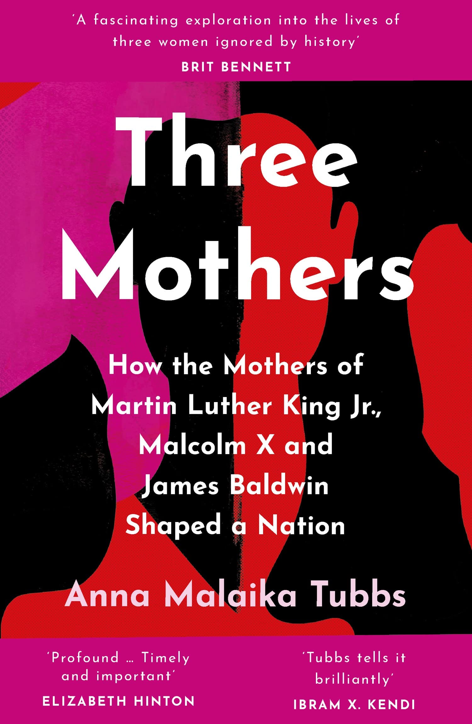 THREE MOTHERS : HOW THE MOTHERS OF MARTIN LUTHER KING JR., MALCOLM X AND JAMES BALDWIN SHAPED A NATION