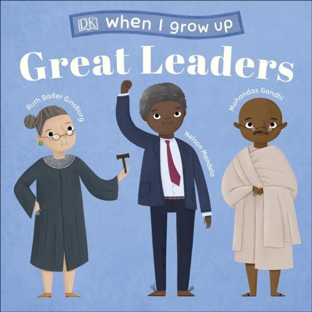 WHEN I GROW UP - GREAT LEADERS: KIDS LIKE YOU THAT BECAME INSPIRING LEADERS