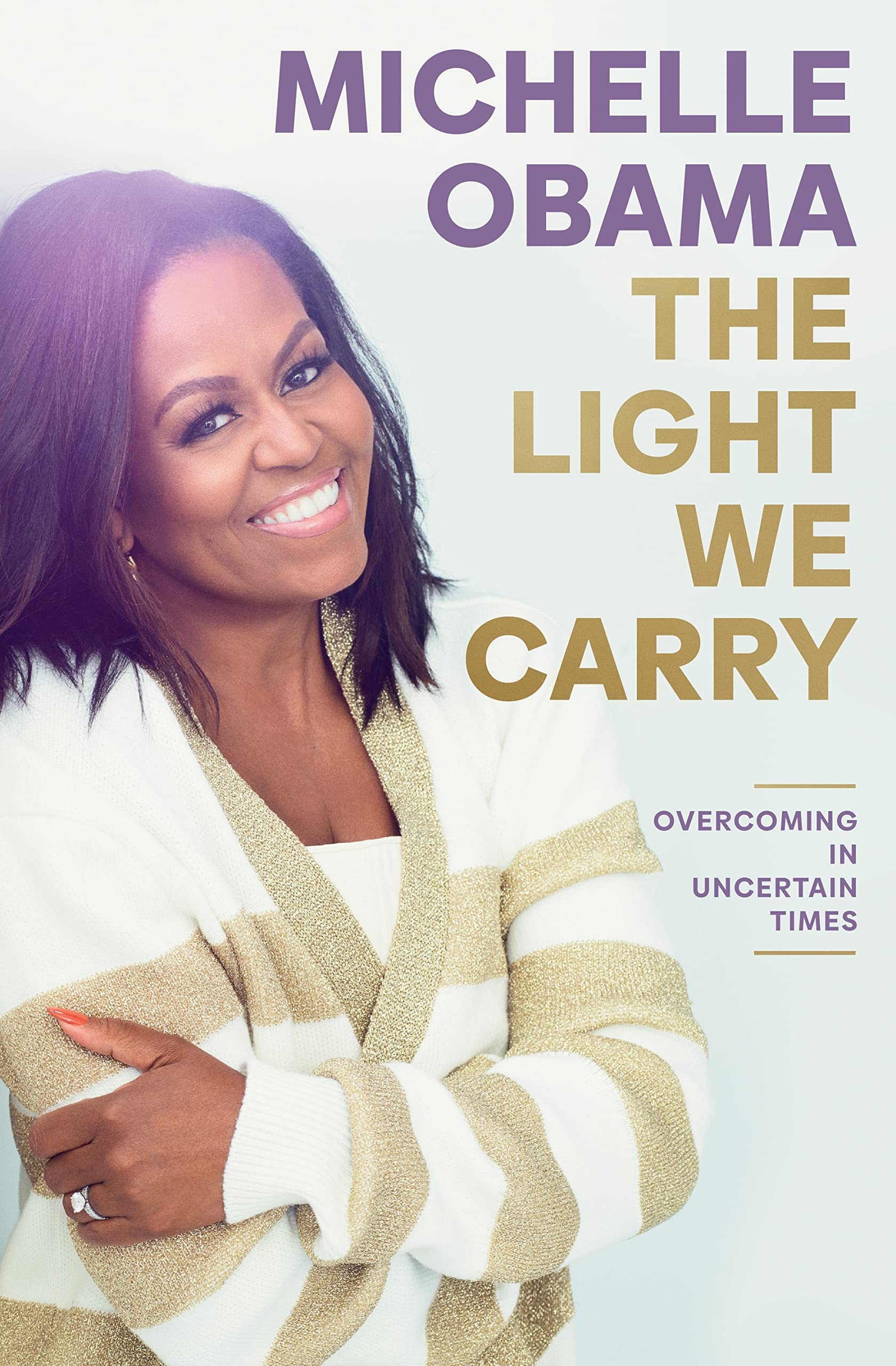 THE LIGHT WE CARRY : OVERCOMING IN UNCERTAIN TIMES