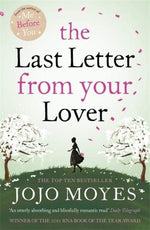 THE LAST LETTER FROM YOUR LOVER : SOON TO BE A MAJOR MOTION PICTURE STARRING FELICITY JONES AND SHAILENE WOODLEY - JOJO MOYES