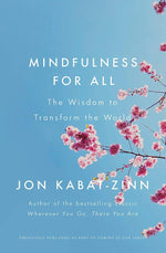 MINDFULNESS FOR ALL : THE WISDOM TO TRANSFORM THE WORLD