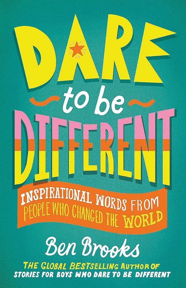 Dare To Be Different : Inspirational Words From People Who Changed The World