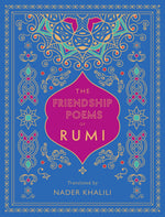 THE FRIENDSHIP POEMS OF RUMI : TRANSLATED BY NADER KHALILI VOLUME 1