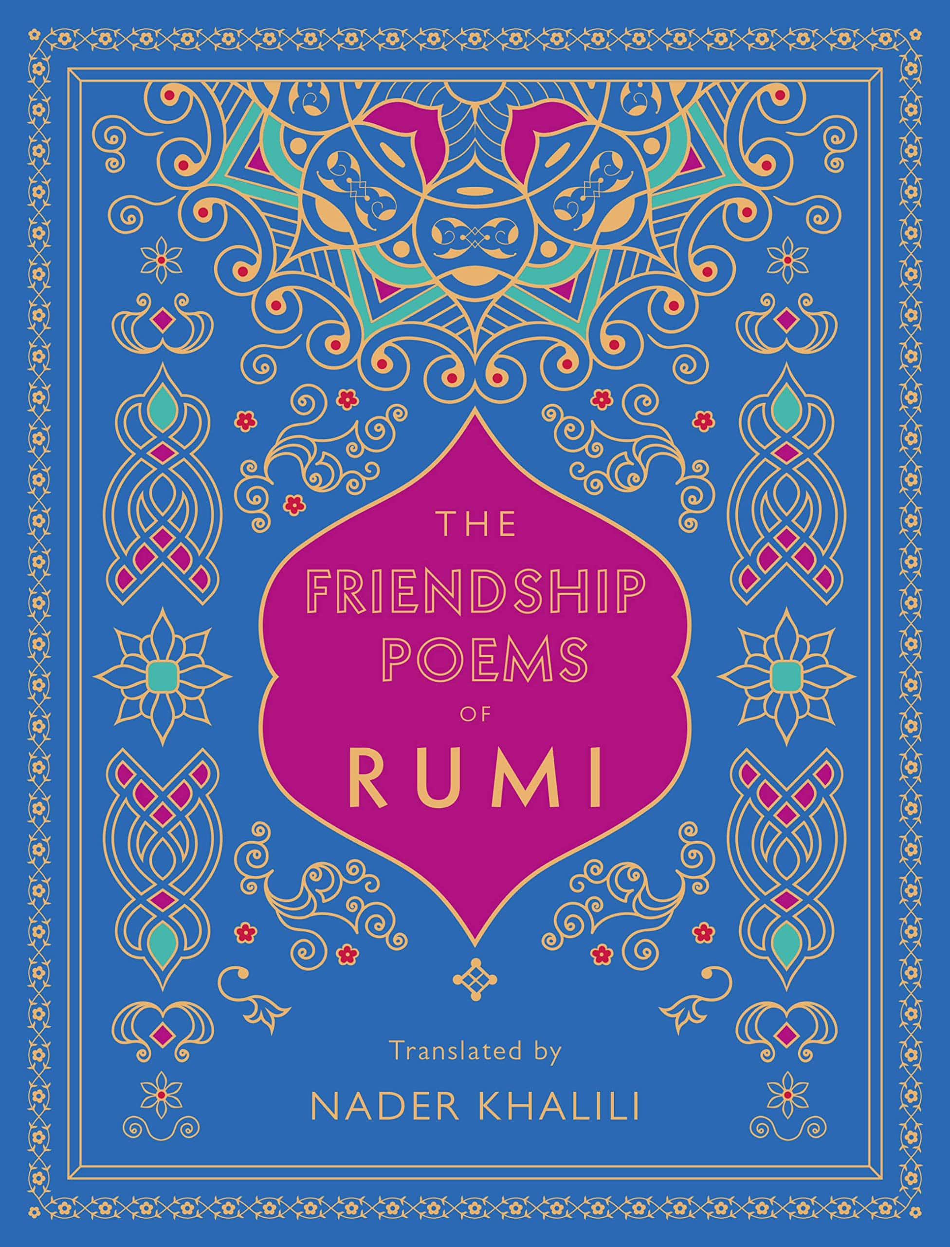 THE FRIENDSHIP POEMS OF RUMI : TRANSLATED BY NADER KHALILI VOLUME 1