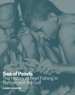 Sea of Pearls : The History of Pearl Fishing in Bahrain and the Gulf